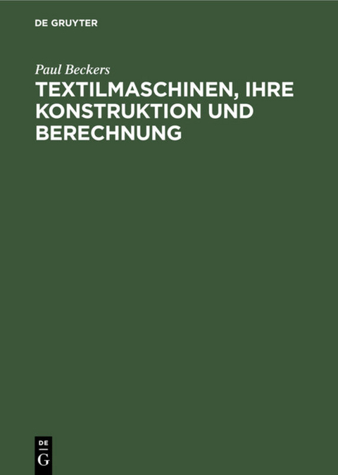 Textilmaschinen, ihre Konstruktion und Berechnung - Paul Beckers