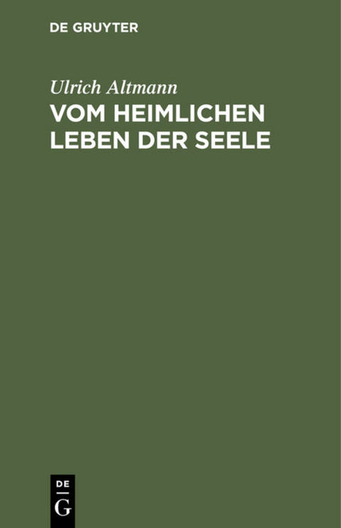 Vom heimlichen Leben der Seele - Ulrich Altmann
