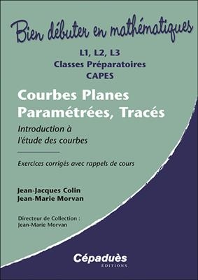 Courbes planes paramétrées, tracés : L1, L2, L3, classes préparatoires, Capes : introduction à l'étude des courbes, e...