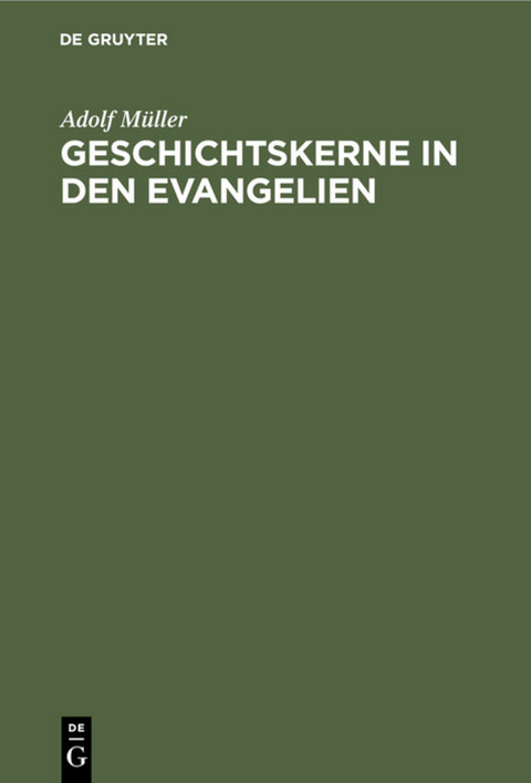 Geschichtskerne in den Evangelien - Adolf M&uuml;ller