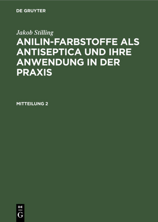 Jakob Stilling: Anilin-Farbstoffe als Antiseptica und ihre Anwendung in der Praxis / Jakob Stilling: Anilin-Farbstoffe als Antiseptica und ihre Anwendung in der Praxis. Mitteilung 2