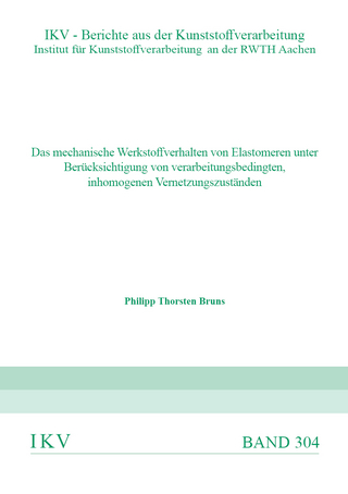 DAS MECHANISCHE WERKSTOFFVERHALTEN VON ELASTOMEREN UNTER BERÜCKSICHTIGUNG VON VERARBEITUNGSBEDINGTEN, INHOMOGENEN VERNETZUNGSZUSTÄNDEN
