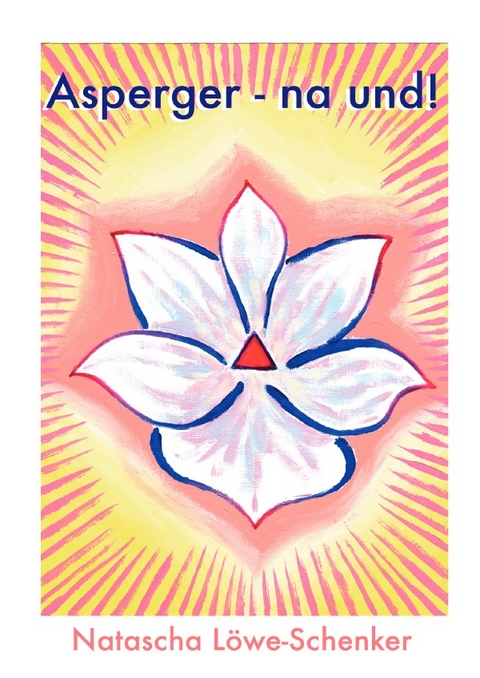 Asperger - na und! - Natascha L&ouml;we-Schenker