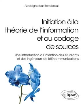 Initiation à la théorie de l’information et au codage de sources : une introduction à l'intention des étudiants et de...