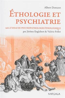 Ethologie et psychiatrie : valeur de survie et phylogen&egrave;se des maladies mentales. Essai de psychopathologie &eacute;thologique - Albert Demaret
