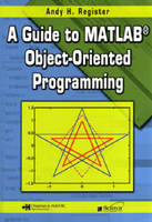 Guide to MATLAB(R) Object-Oriented Programming