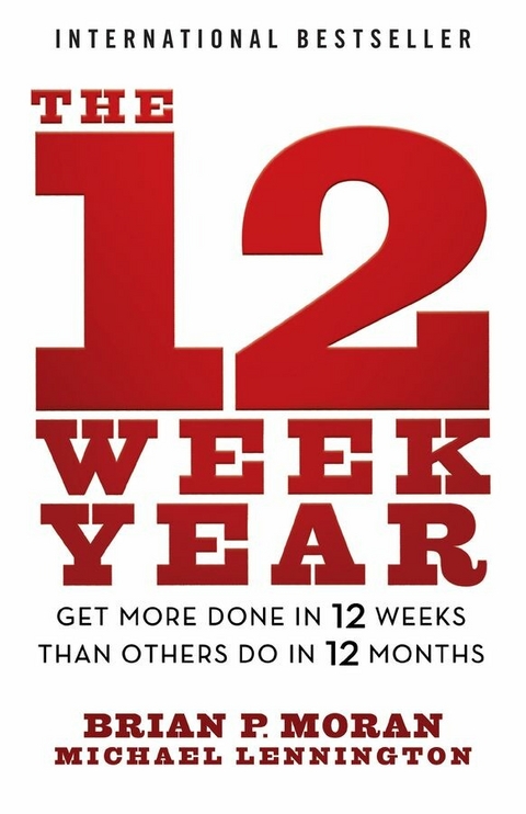The 12 Week Year - Brian P. Moran, Michael Lennington