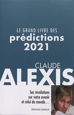 Le grand livre des pr&eacute;dictions 2021 - Claude (1967?-....) Alexis