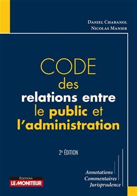 Code des relations entre le public et l'administration : annotations, commentaires, jurisprudence -  Chabanol-d+manier-n