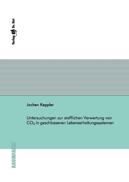 Untersuchungen zur stofflichen Verwertung von CO2 in geschlossenen Lebenserhaltungssystemen - Jochen Keppler