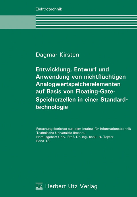 Entwicklung, Entwurf und Anwendung von nichtfl&uuml;chtigen Analogwertspeicherelementen auf Basis von Floating-Gate-Speicherzellen in einer Standardtechnologie -  Dagmar Kirsten