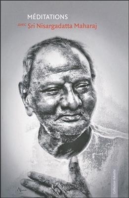 MEDITATIONS AVEC SRI NISARGADATTA MAHARA -  Maharaj Nisargadatta