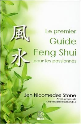 Le premier guide feng shui pour les passionn&eacute;s - Jen Nicomedes Stone