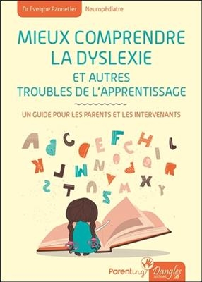 Mieux comprendre la dyslexie : un guide pour les parents et les intervenants - Evelyne Pannetier