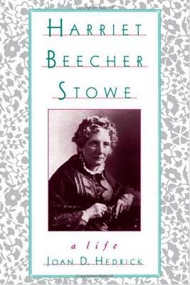 Harriet Beecher Stowe -  Joan D. Hedrick