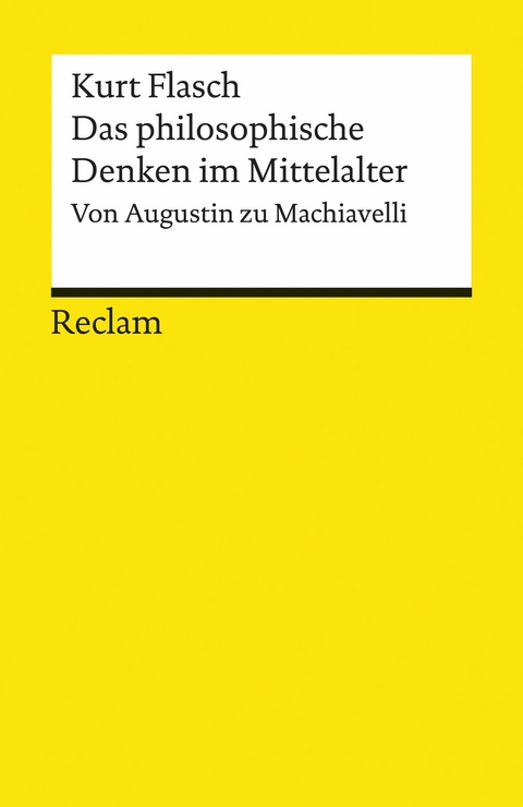 Das philosophische Denken im Mittelalter. Von Augustin zu Machiavelli - Kurt Flasch