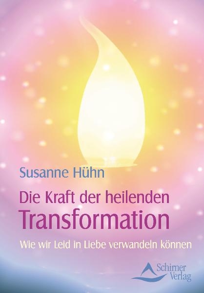 Die Kraft der heilenden Transformation - Susanne H&uuml;hn