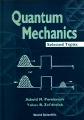 QUANTUM MECHAINCS - SELECTED TOPICS - Askold M Perelomov, Yakov B Zeldovich