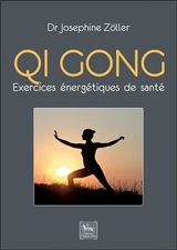 Qi Gong : exercices &eacute;nerg&eacute;tiques de sant&eacute; - Josephine (1915-....) Z&ouml;ller