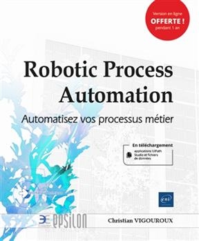 Robotic process automation : automatisez vos processus métier - Christian Vigouroux
