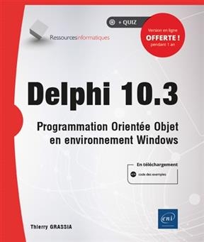 Delphi 10.3 : programmation orientée objet en environnement Windows - Thierry Grassia