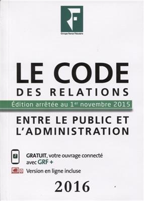 Le code des relations entre le public et l'administration 2016 -  LES SPECIALISTES DU