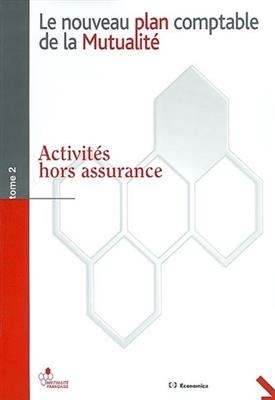 Le nouveau plan comptable de la mutualit&eacute;. Vol. 2. Activit&eacute;s hors assurance -  F&eacute;d&eacute;ration nationale de la mutualit&eacute; fran&ccedil;aise