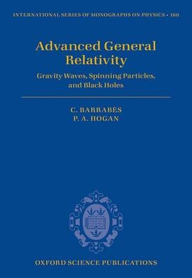 Advanced General Relativity -  Claude Barrabes,  Peter A. Hogan