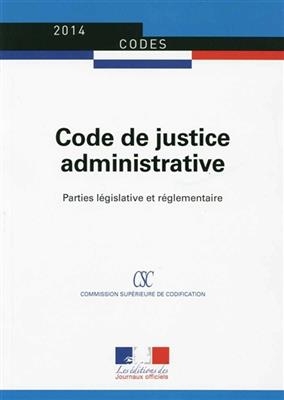 Code de justice administrative : parties l&eacute;gislative et r&eacute;glementaire