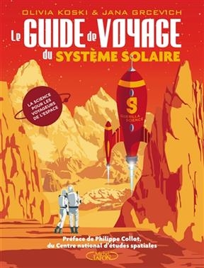 Le guide de voyage du Syst&egrave;me solaire - Olivia Koski, Jana Grcevich