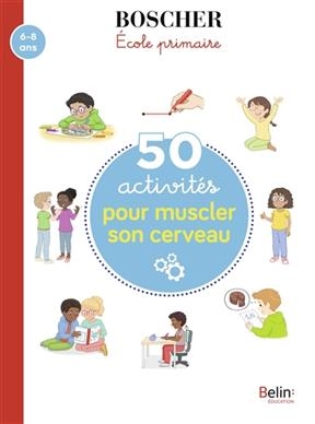 50 activit&eacute;s pour muscler son cerveau, 6-8 ans - Barbara Arroyo