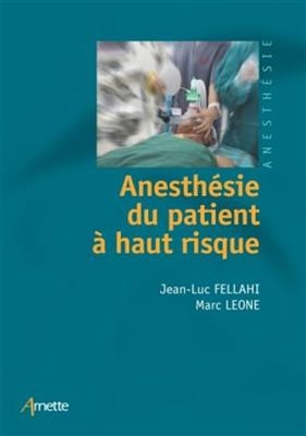 Anesth&eacute;sie du patient &agrave; haut risque - Marc Leone, Jean-Luc (1963-....) Fellahi