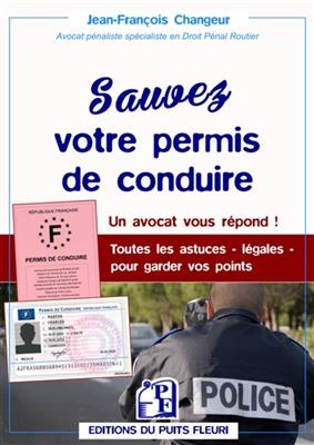 Sauvez votre permis de conduire : des questions essentielles, des réponses simples : un avocat vous répond ! toutes l...