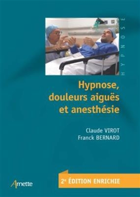 Hypnose, douleurs aigu&euml;s et anesth&eacute;sie - Franck Bernard, Claude Virot