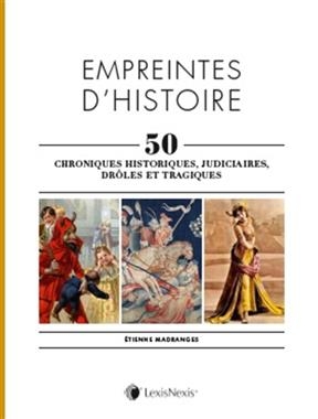 Empreintes d'histoire : 50 chroniques historiques, judiciaires, drôles et tragiques