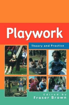 Playwork: Theory and Practice -  Fraser Brown