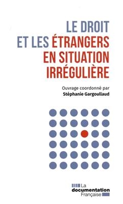 Le droit et les étrangers en situation irrégulière