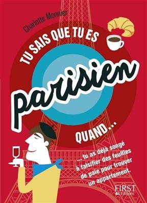 Tu sais que tu es parisien quand... : tu as d&eacute;j&agrave; song&eacute; &agrave; falsifier des feuilles de paie pour trouver un appartement - Charlotte Monnier