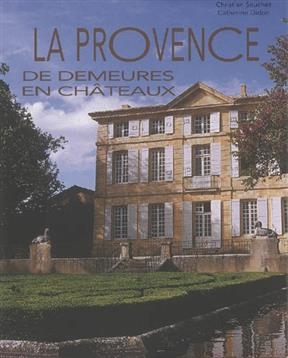 La Provence : de demeures en ch&acirc;teaux - Catherine Didon