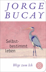 Selbstbestimmt leben - Jorge Bucay