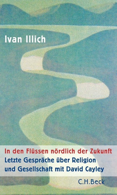In den Fl&uuml;ssen n&ouml;rdlich der Zukunft - Ivan Illich