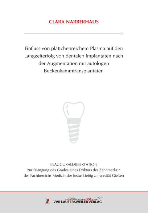 Einfluss von pl&auml;ttchenreichem Plasma auf den Langzeiterfolg von dentalen Implantaten nach der Augmentation mit autologen Beckenkammtransplantaten - Clara Narberhaus