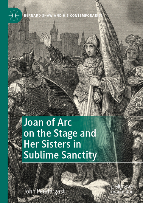 Joan of Arc on the Stage and Her Sisters in Sublime Sanctity - John Pendergast