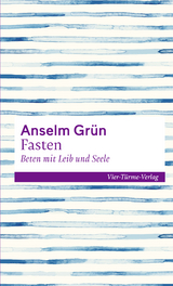 Fasten - Beten mit Leib und Seele - Anselm Gr&uuml;n