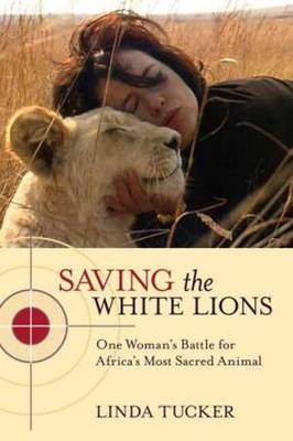 Saving the White Lions -  Linda Tucker