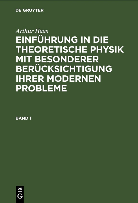 Arthur Haas: Einf&uuml;hrung in die theoretische Physik mit besonderer... / Arthur Haas: Einf&uuml;hrung in die theoretische Physik mit besonderer.... Band 1 - Arthur Haas