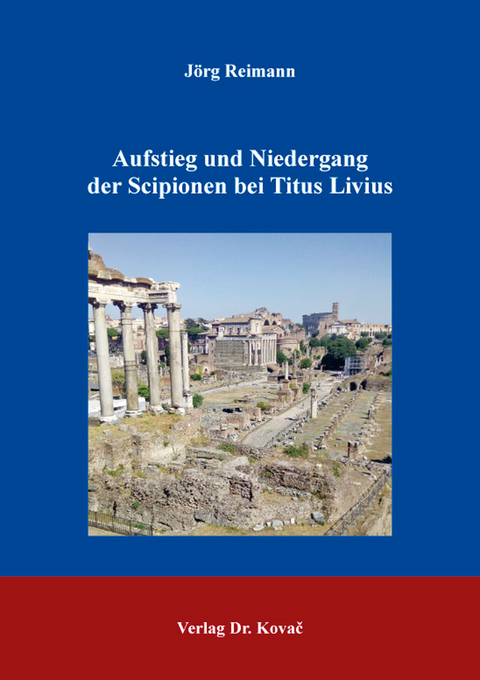 Aufstieg und Niedergang der Scipionen bei Titus Livius - J&ouml;rg Reimann