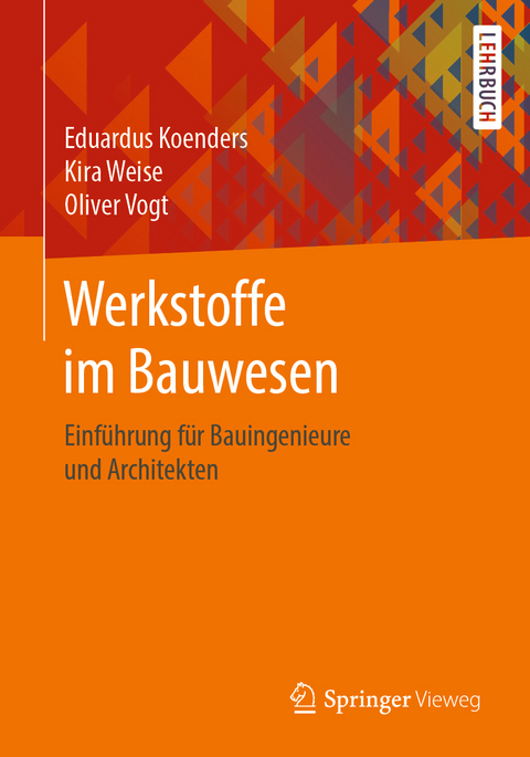 Werkstoffe im Bauwesen - Eduardus Koenders, Kira Weise, Oliver Vogt