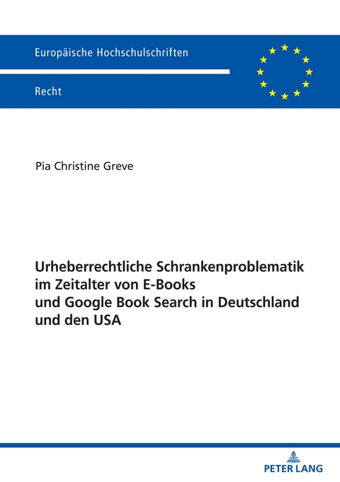 Urheberrechtliche Schrankenproblematik im Zeitalter von E-Books und Google Book Search in Deutschland und den USA - Pia Christine Greve