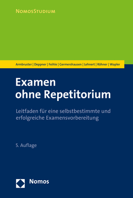 Examen ohne Repetitorium - Michal Armbruster, Thorsten Deppner, Prisca Feihle, Charlotte Germershausen, Matthias Lehnert, Cara R&ouml;hner, Friederike Wapler
